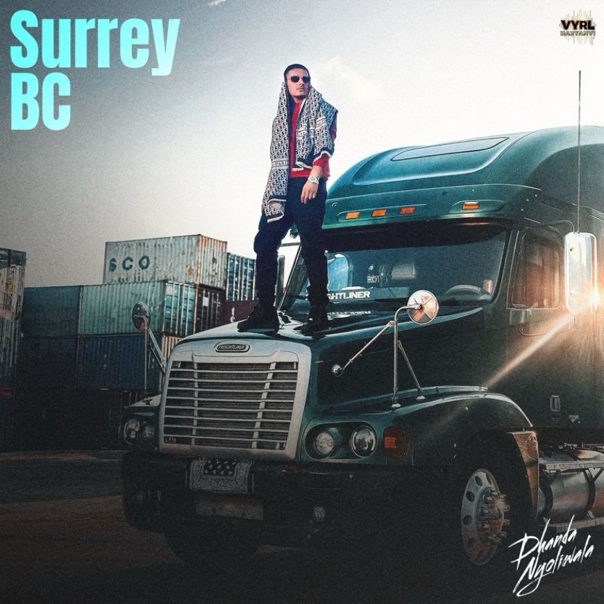 Following the success of Russian Bandana and La La La, Hit-maker Dhanda Nyoliwala is Back with another single “Surrey BC”!