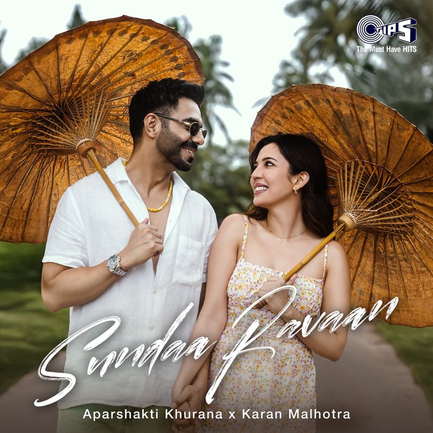 Aparshakti Khurana’s Voice Meets Barkha Singh’s Charm in Tips Music’s Refreshing Romantic Track ‘Sundaa Ravaan’